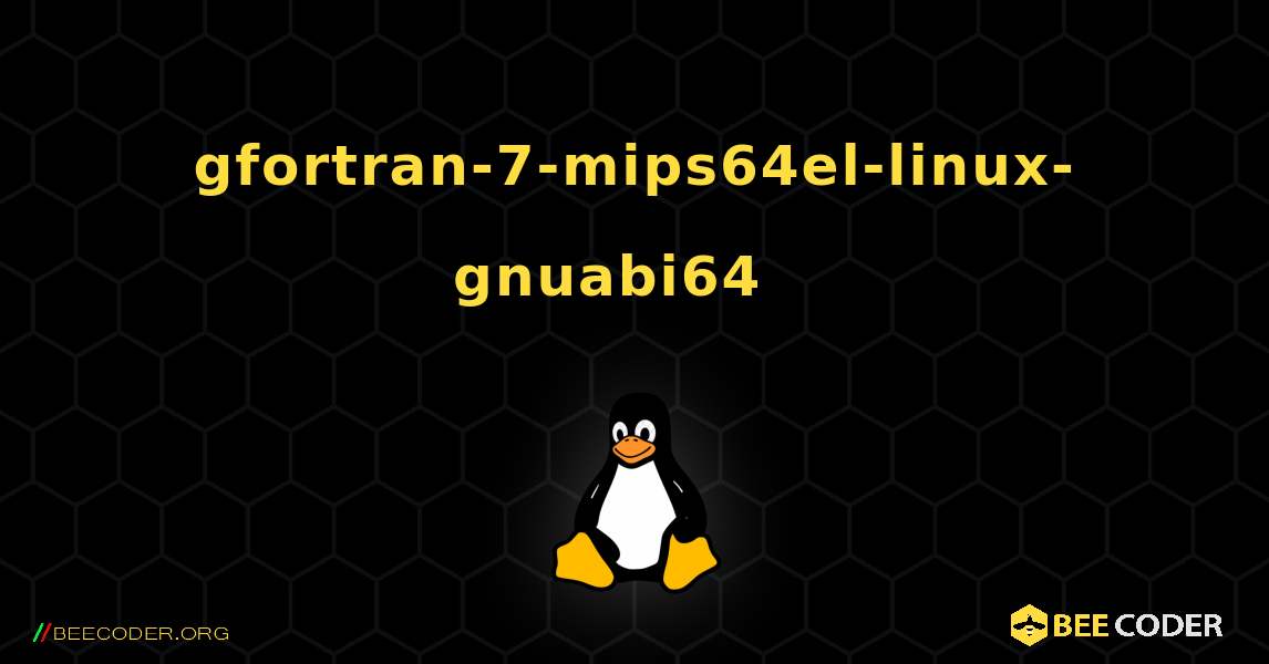 gfortran-7-mips64el-linux-gnuabi64  እንዴት እንደሚጫን. Linux