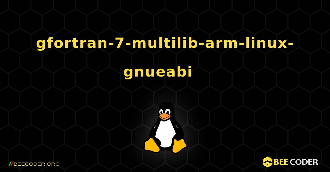 gfortran-7-multilib-arm-linux-gnueabi  እንዴት እንደሚጫን. Linux