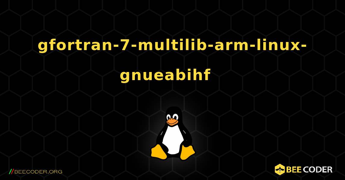 gfortran-7-multilib-arm-linux-gnueabihf  እንዴት እንደሚጫን. Linux