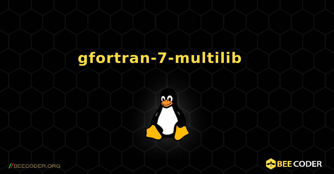 gfortran-7-multilib  እንዴት እንደሚጫን. Linux