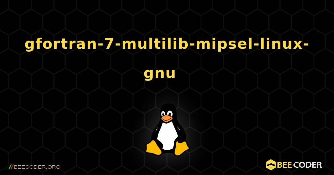 gfortran-7-multilib-mipsel-linux-gnu  እንዴት እንደሚጫን. Linux