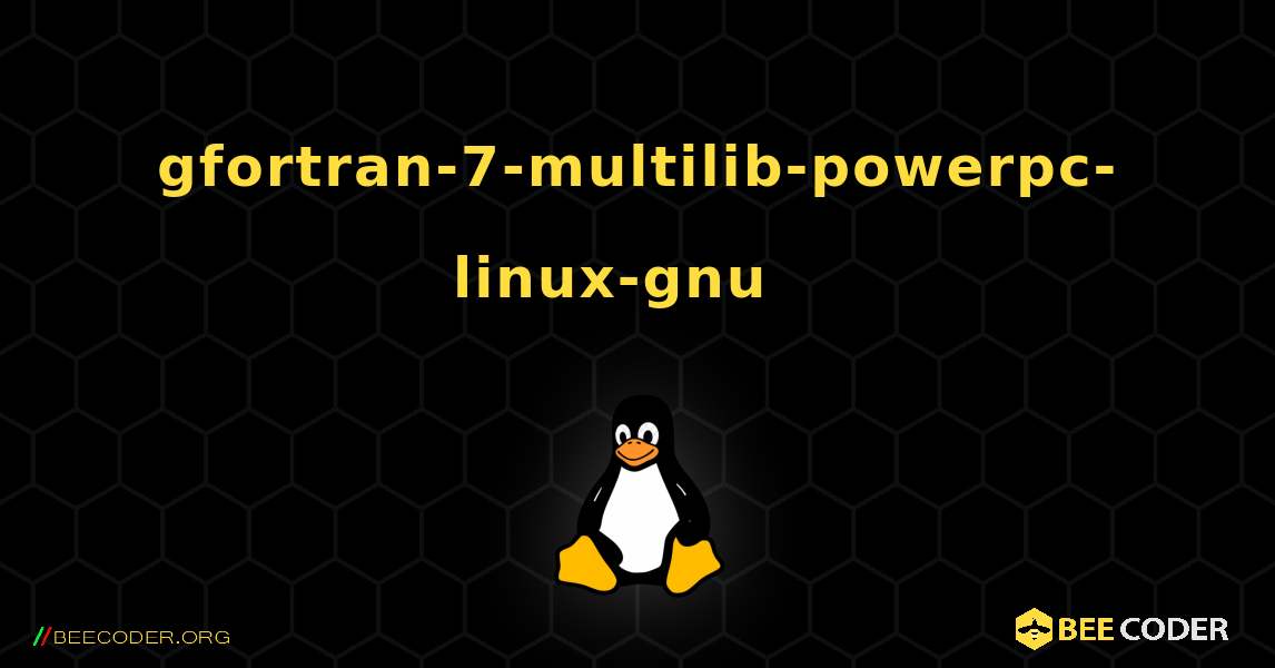 gfortran-7-multilib-powerpc-linux-gnu  እንዴት እንደሚጫን. Linux