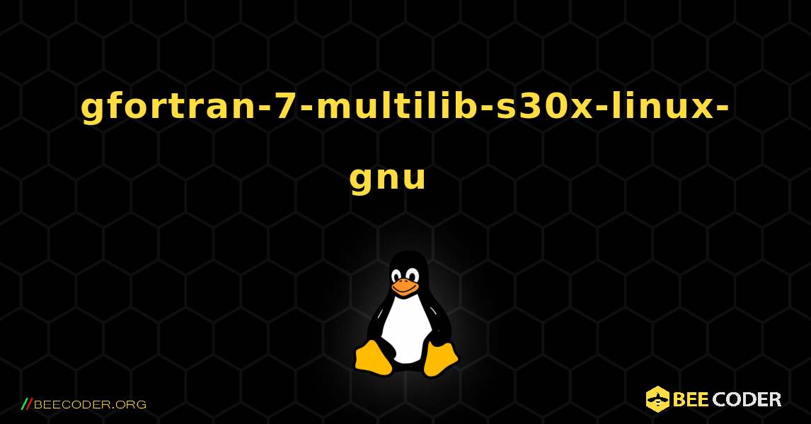 gfortran-7-multilib-s30x-linux-gnu  እንዴት እንደሚጫን. Linux