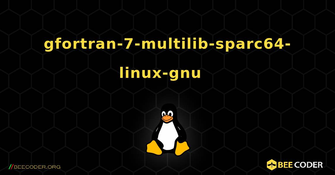 gfortran-7-multilib-sparc64-linux-gnu  እንዴት እንደሚጫን. Linux