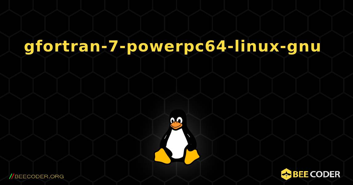 gfortran-7-powerpc64-linux-gnu  እንዴት እንደሚጫን. Linux