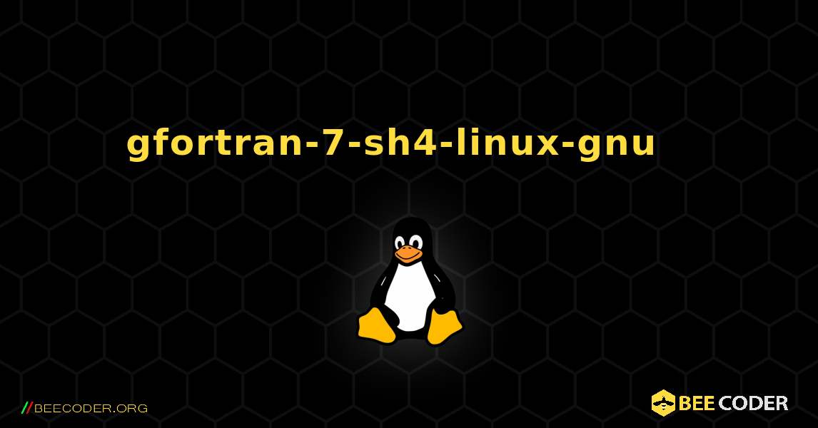 gfortran-7-sh4-linux-gnu  እንዴት እንደሚጫን. Linux
