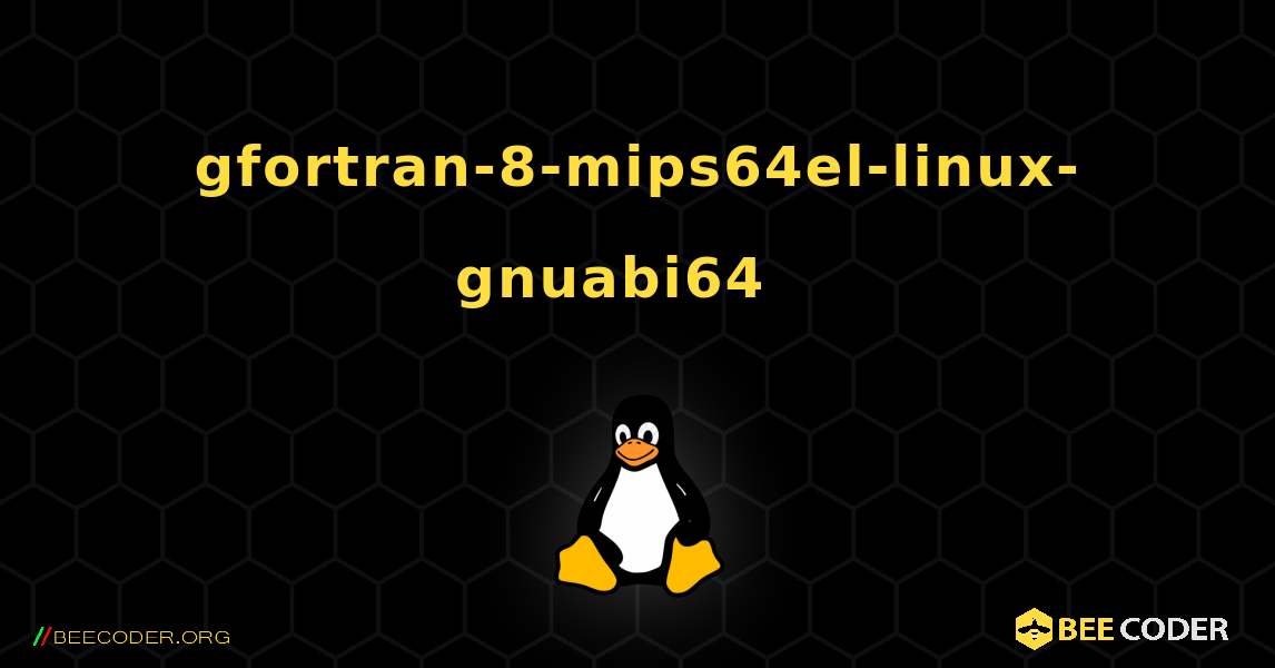 gfortran-8-mips64el-linux-gnuabi64  እንዴት እንደሚጫን. Linux
