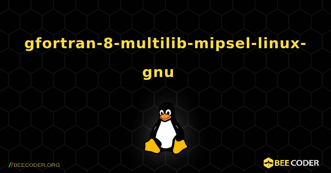 gfortran-8-multilib-mipsel-linux-gnu  እንዴት እንደሚጫን. Linux