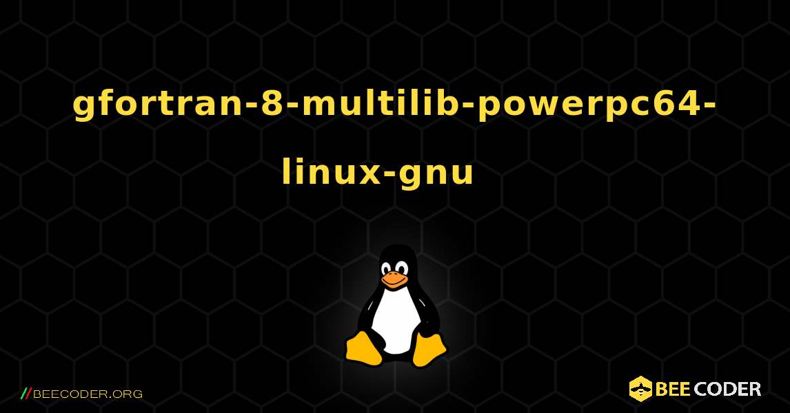 gfortran-8-multilib-powerpc64-linux-gnu  እንዴት እንደሚጫን. Linux