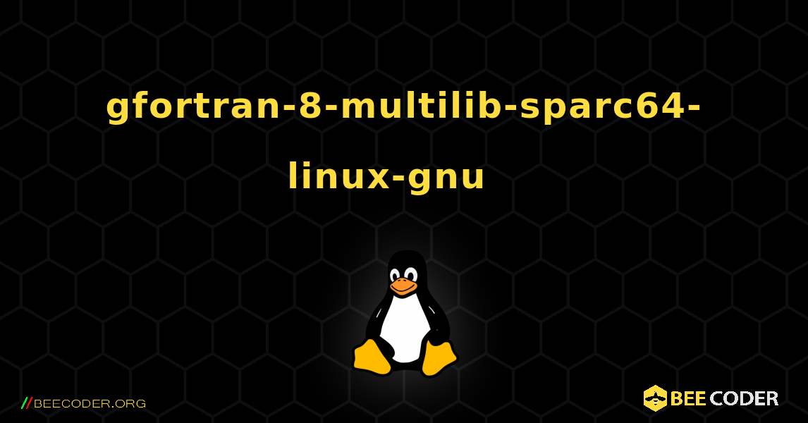 gfortran-8-multilib-sparc64-linux-gnu  እንዴት እንደሚጫን. Linux