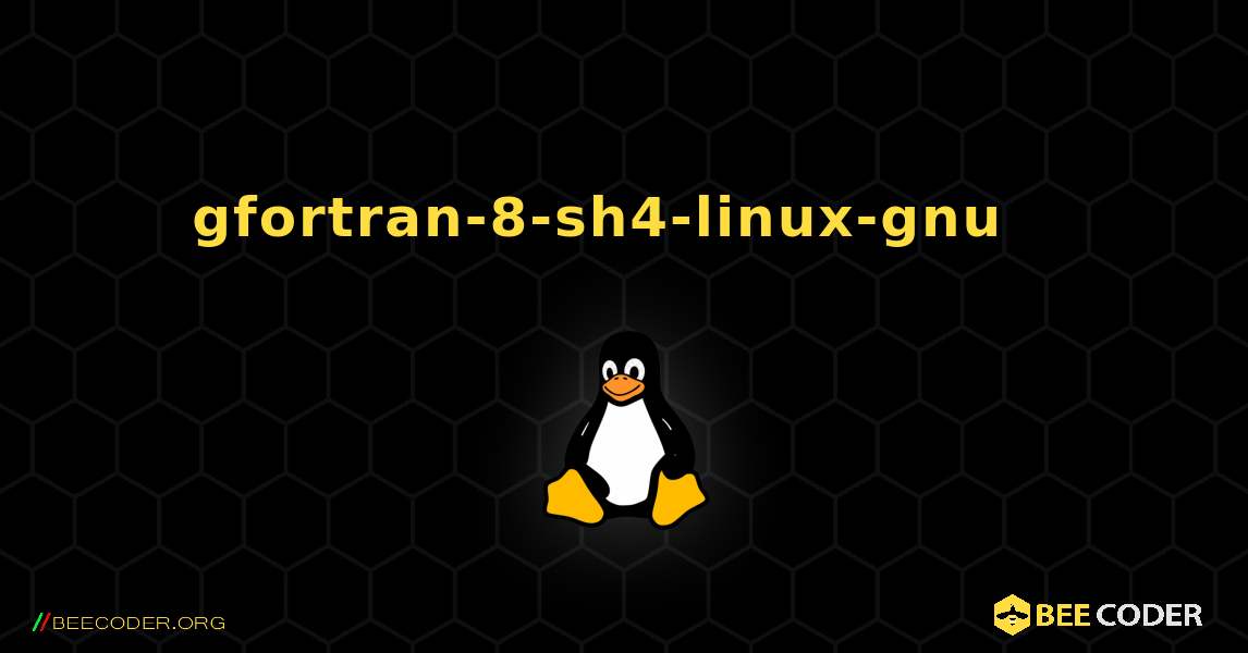 gfortran-8-sh4-linux-gnu  እንዴት እንደሚጫን. Linux
