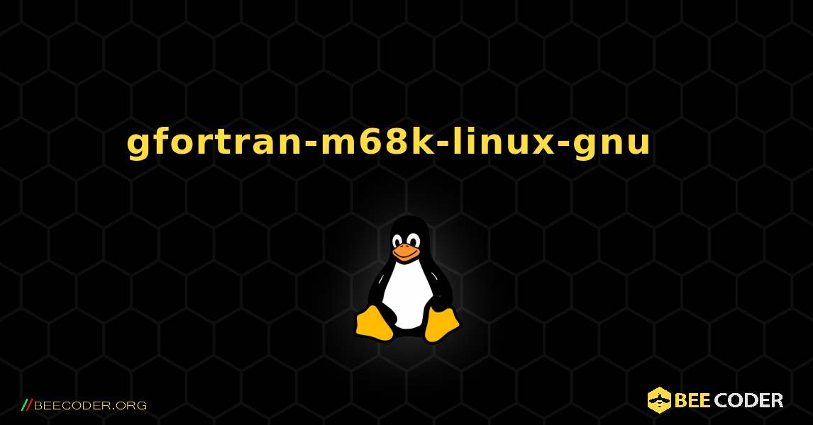 gfortran-m68k-linux-gnu  እንዴት እንደሚጫን. Linux