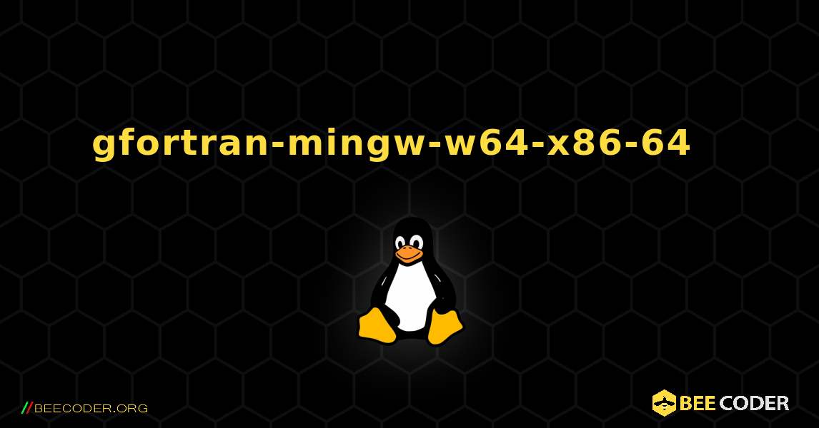 gfortran-mingw-w64-x86-64  እንዴት እንደሚጫን. Linux