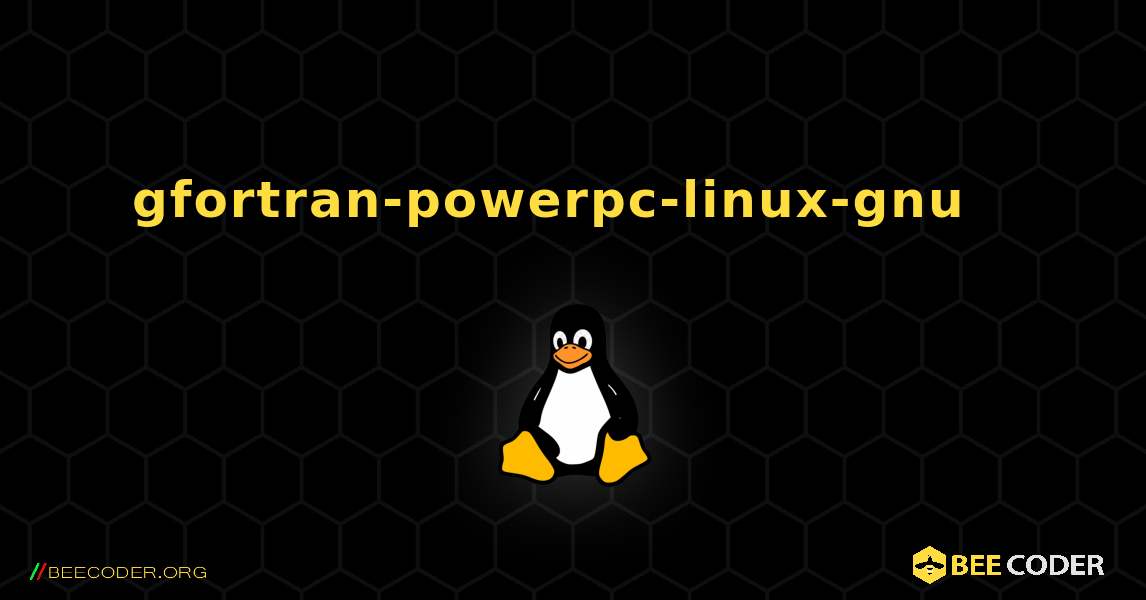 gfortran-powerpc-linux-gnu  እንዴት እንደሚጫን. Linux