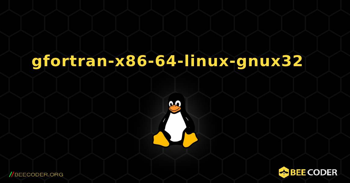 gfortran-x86-64-linux-gnux32  እንዴት እንደሚጫን. Linux