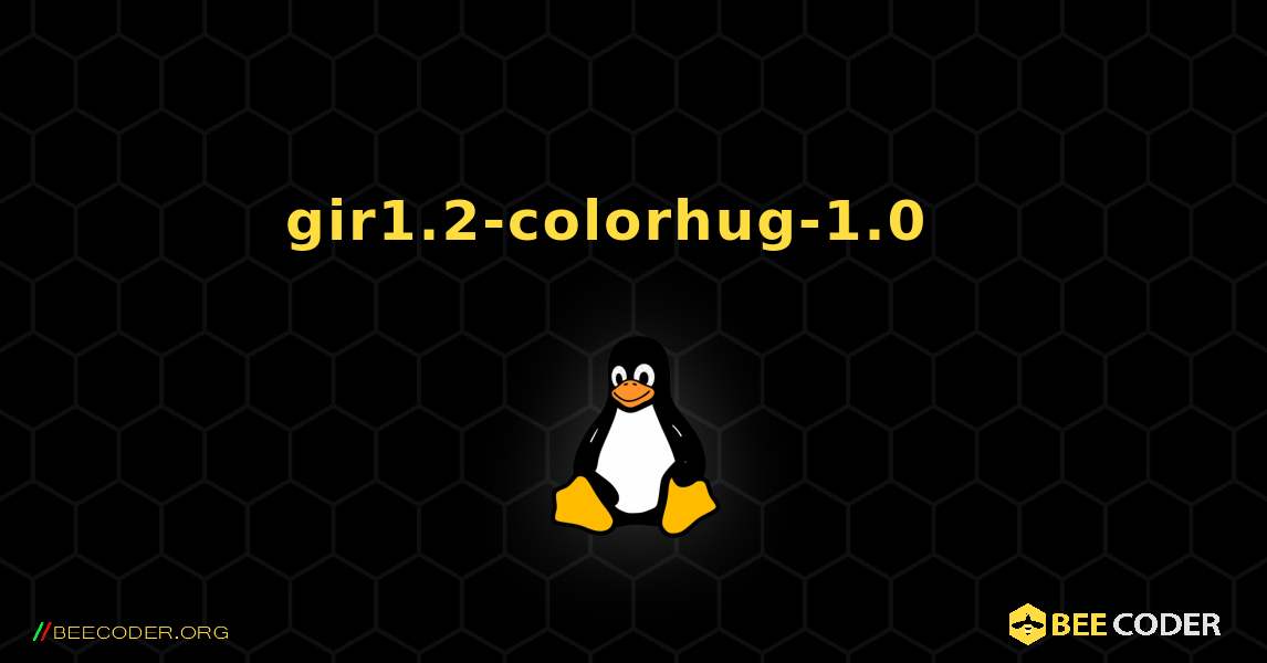 gir1.2-colorhug-1.0  እንዴት እንደሚጫን. Linux