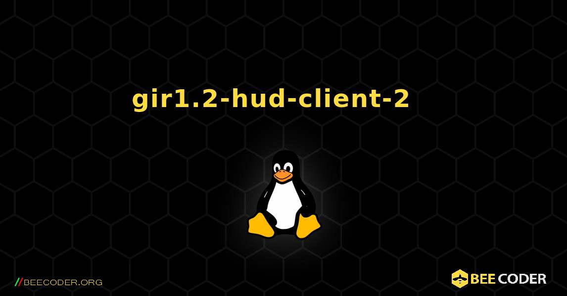 gir1.2-hud-client-2  እንዴት እንደሚጫን. Linux