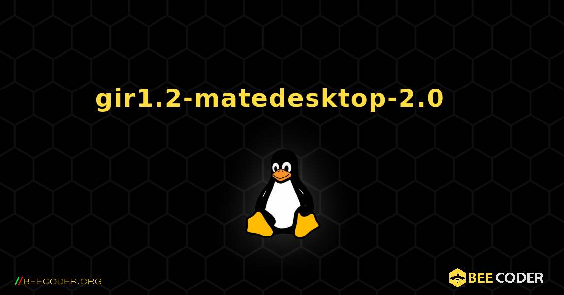 gir1.2-matedesktop-2.0  እንዴት እንደሚጫን. Linux