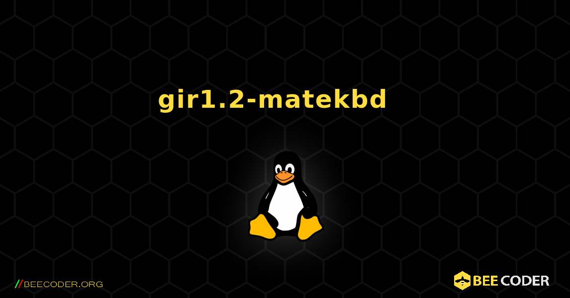 gir1.2-matekbd  እንዴት እንደሚጫን. Linux