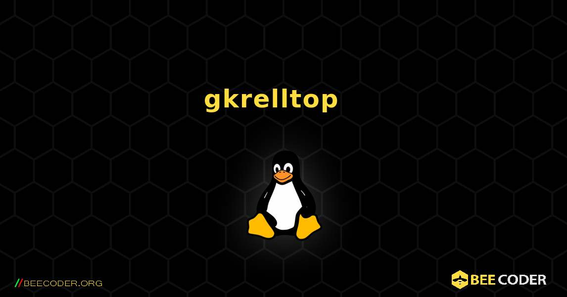 gkrelltop  እንዴት እንደሚጫን. Linux
