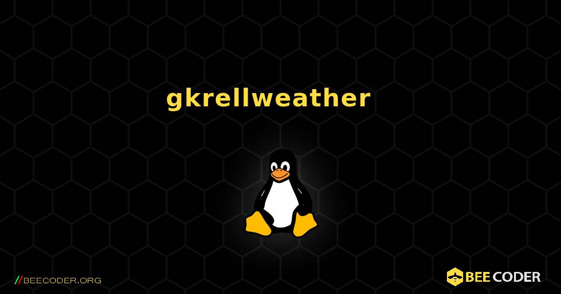 gkrellweather  እንዴት እንደሚጫን. Linux