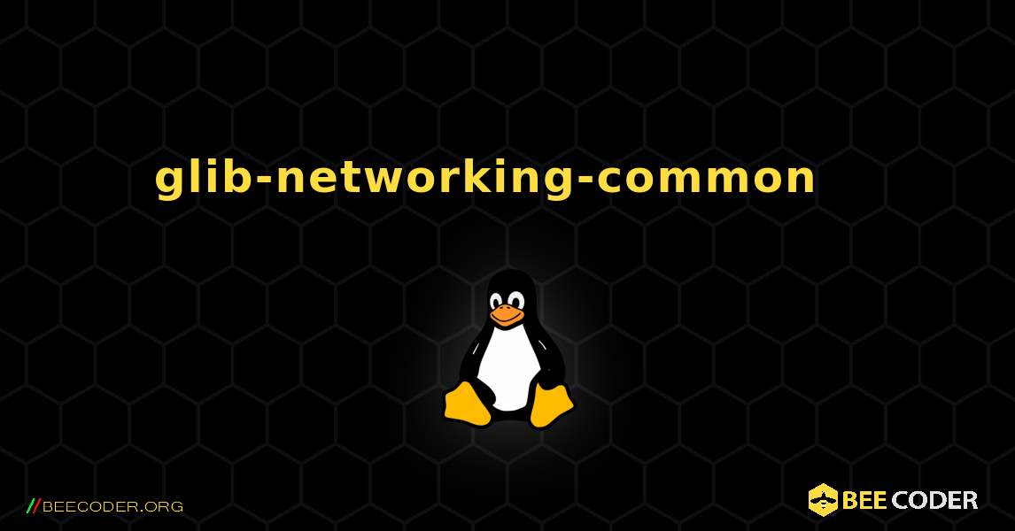 glib-networking-common  እንዴት እንደሚጫን. Linux
