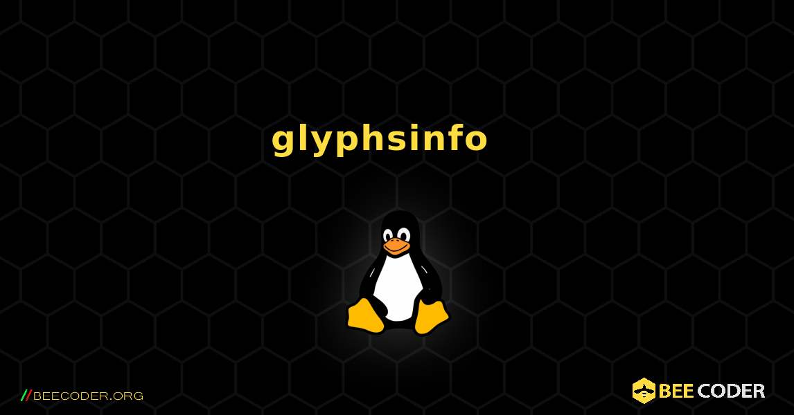 glyphsinfo  እንዴት እንደሚጫን. Linux