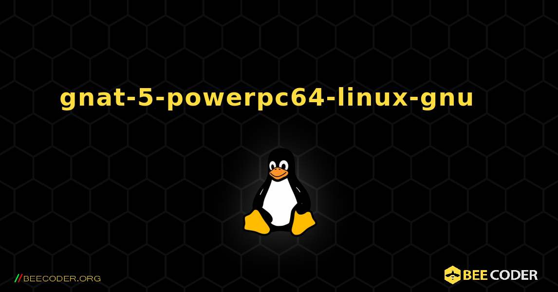 gnat-5-powerpc64-linux-gnu  እንዴት እንደሚጫን. Linux