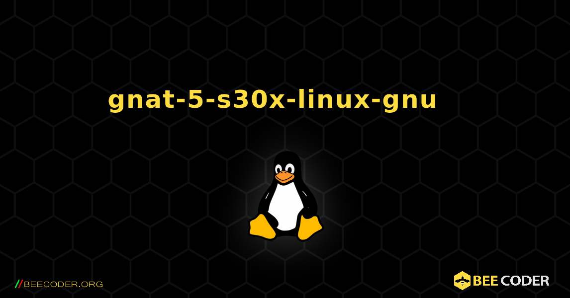 gnat-5-s30x-linux-gnu  እንዴት እንደሚጫን. Linux