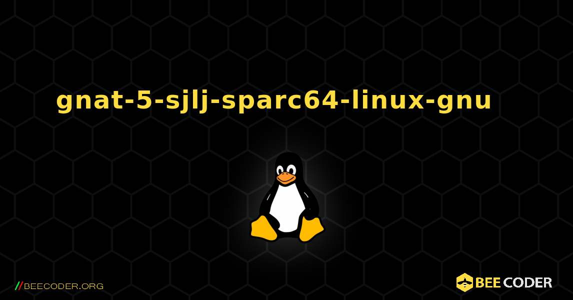 gnat-5-sjlj-sparc64-linux-gnu  እንዴት እንደሚጫን. Linux