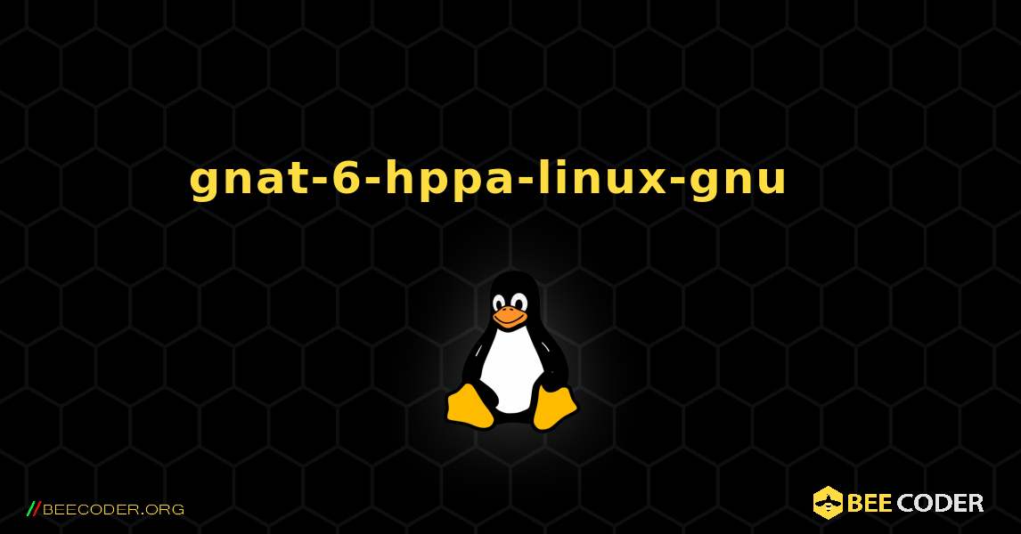 gnat-6-hppa-linux-gnu  እንዴት እንደሚጫን. Linux
