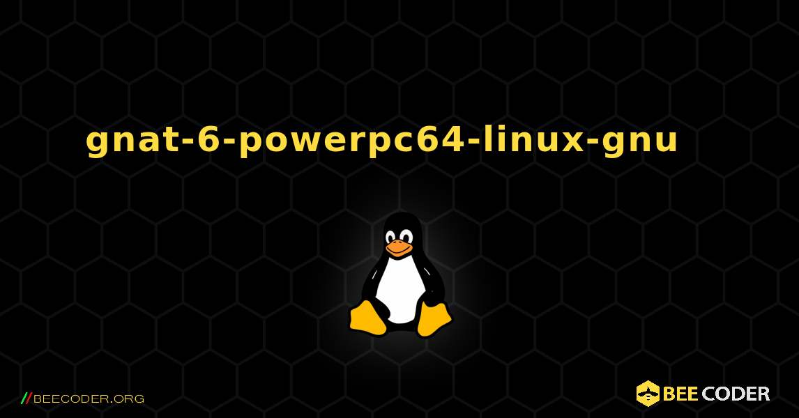 gnat-6-powerpc64-linux-gnu  እንዴት እንደሚጫን. Linux