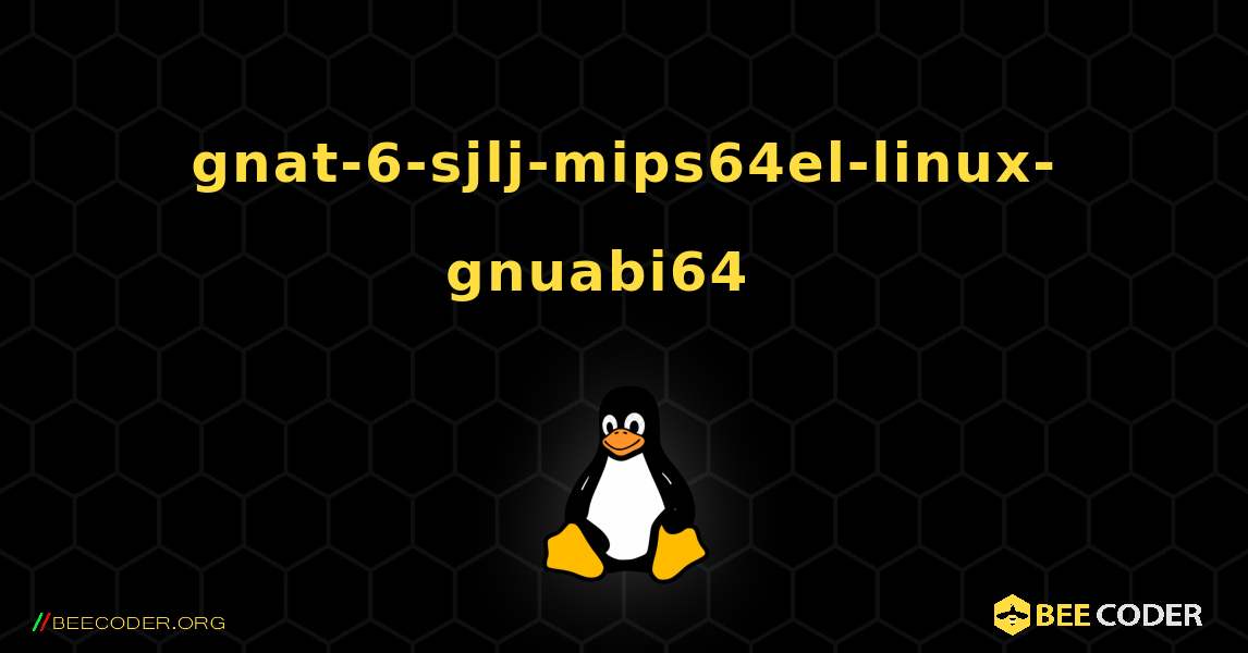 gnat-6-sjlj-mips64el-linux-gnuabi64  እንዴት እንደሚጫን. Linux