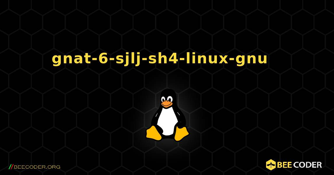 gnat-6-sjlj-sh4-linux-gnu  እንዴት እንደሚጫን. Linux