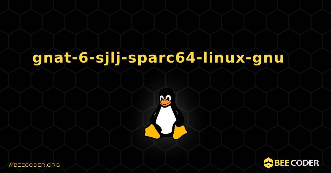 gnat-6-sjlj-sparc64-linux-gnu  እንዴት እንደሚጫን. Linux