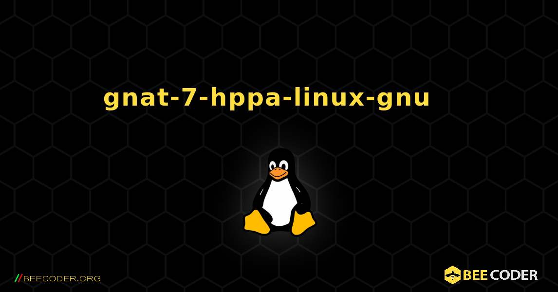 gnat-7-hppa-linux-gnu  እንዴት እንደሚጫን. Linux