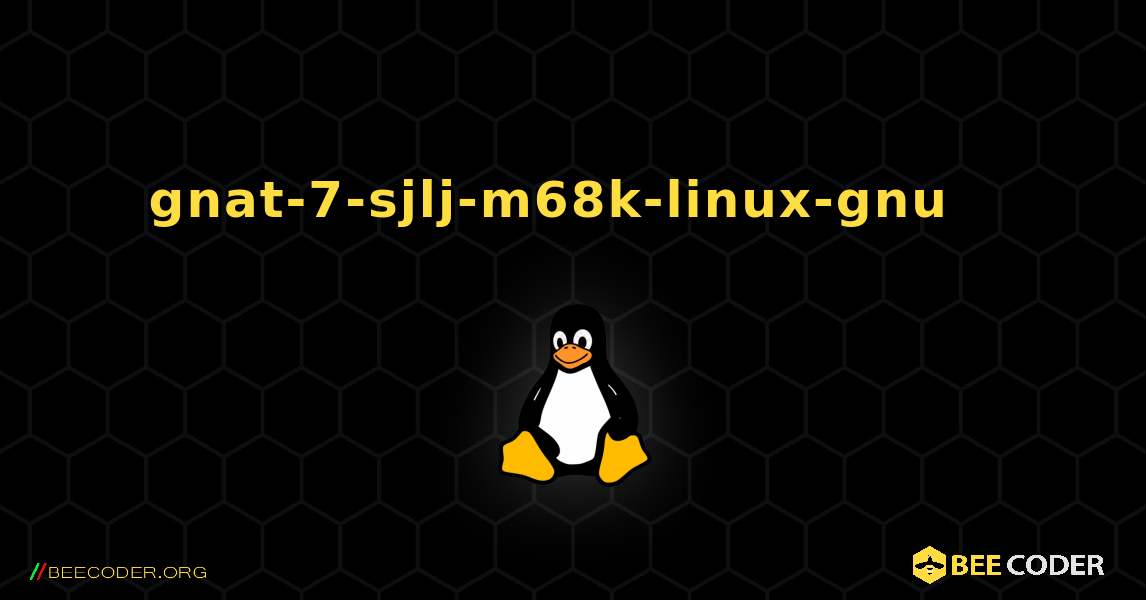 gnat-7-sjlj-m68k-linux-gnu  እንዴት እንደሚጫን. Linux