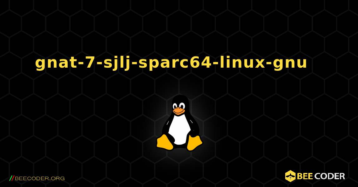 gnat-7-sjlj-sparc64-linux-gnu  እንዴት እንደሚጫን. Linux