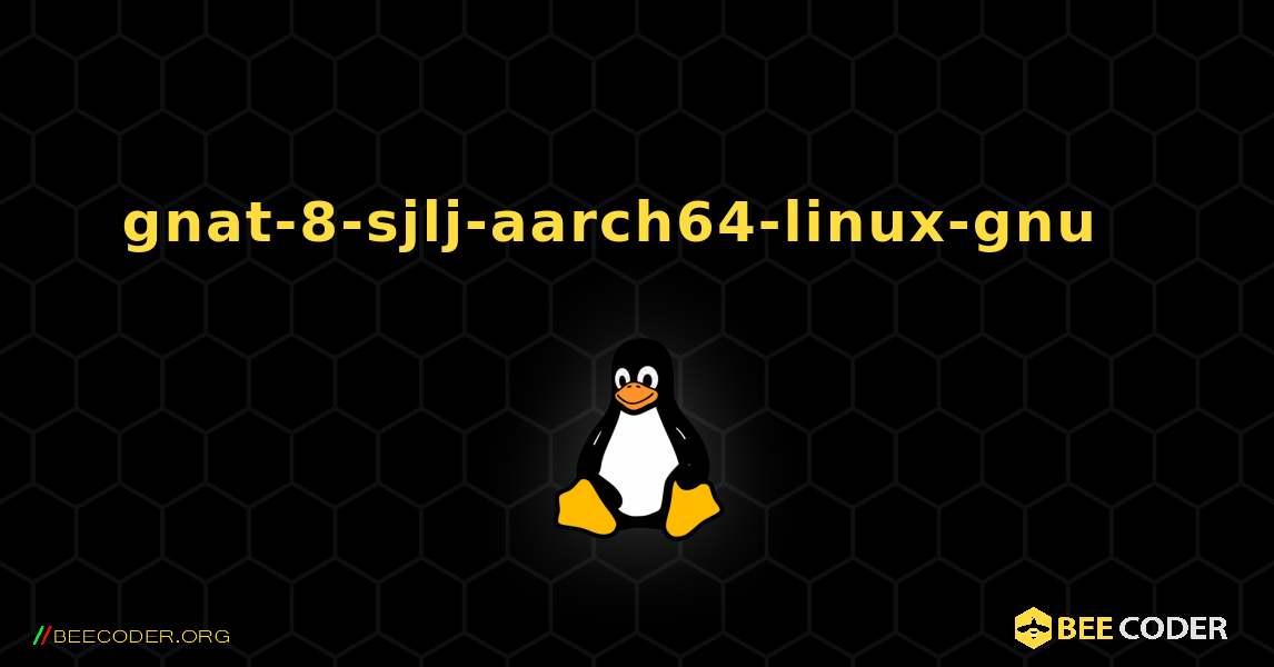 gnat-8-sjlj-aarch64-linux-gnu  እንዴት እንደሚጫን. Linux