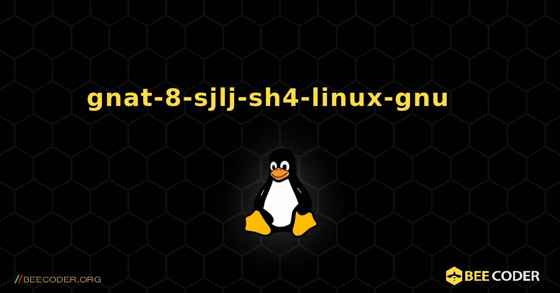 gnat-8-sjlj-sh4-linux-gnu  እንዴት እንደሚጫን. Linux