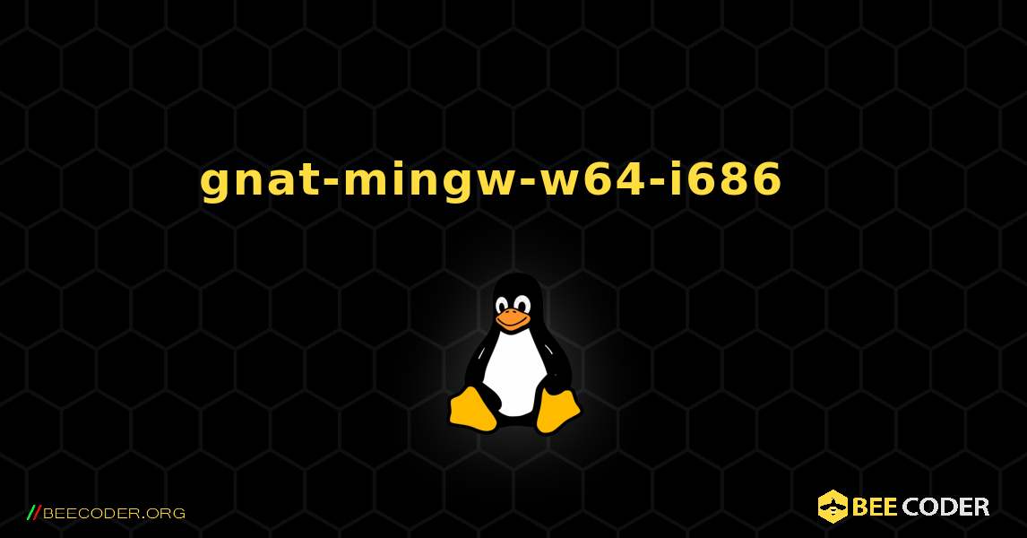 gnat-mingw-w64-i686  እንዴት እንደሚጫን. Linux