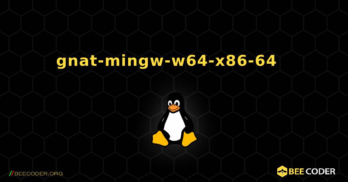 gnat-mingw-w64-x86-64  እንዴት እንደሚጫን. Linux