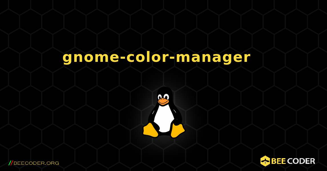 gnome-color-manager  እንዴት እንደሚጫን. Linux