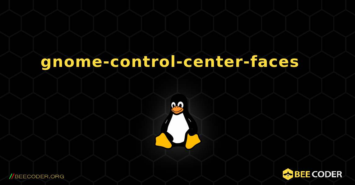 gnome-control-center-faces  እንዴት እንደሚጫን. Linux