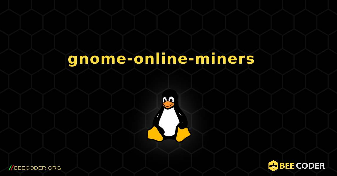 gnome-online-miners  እንዴት እንደሚጫን. Linux