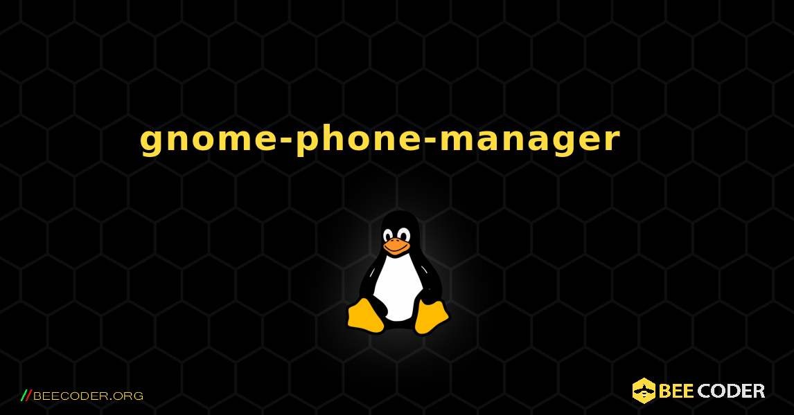 gnome-phone-manager  እንዴት እንደሚጫን. Linux