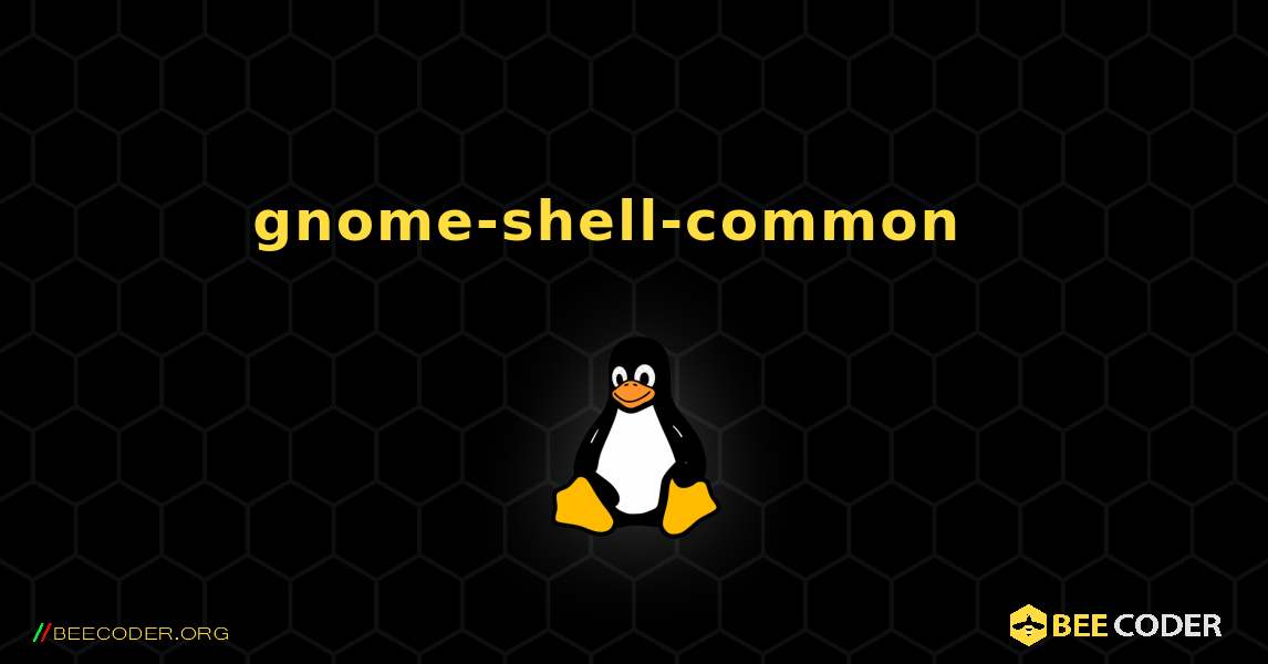 gnome-shell-common  እንዴት እንደሚጫን. Linux
