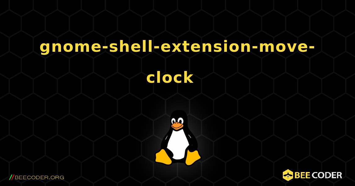 gnome-shell-extension-move-clock  እንዴት እንደሚጫን. Linux