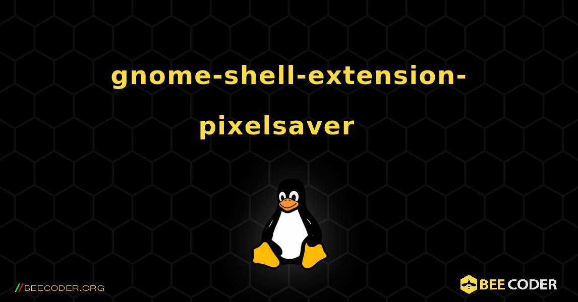gnome-shell-extension-pixelsaver  እንዴት እንደሚጫን. Linux