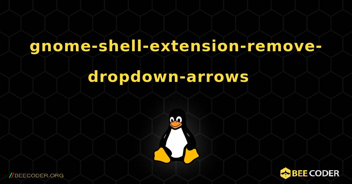 gnome-shell-extension-remove-dropdown-arrows  እንዴት እንደሚጫን. Linux